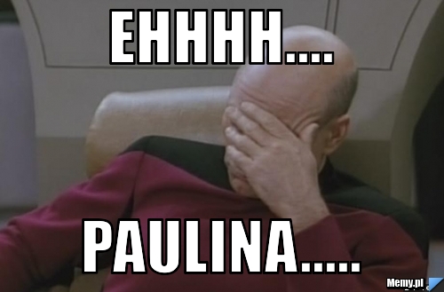 Ehhhh.... Paulina.....