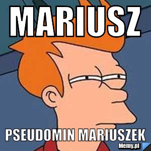 Mariusz  Pseudomin Mariuszek