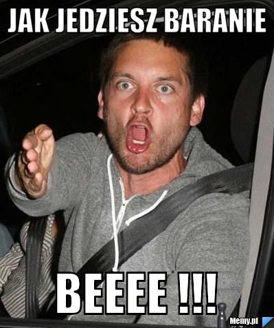 Jak jedziesz baranie  beeee !!!