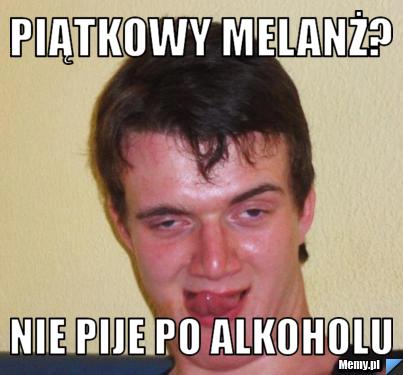 Piątkowy Melanż? Nie Pije po alkoholu