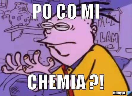 Po Co mi  CHEMIA ?! 