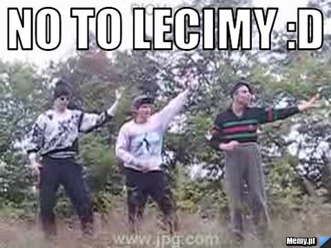 No to lecimy :D 