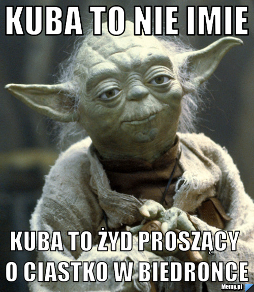 KUBA TO NIE IMIE KUBA TO ŻYD PROSZĄCY O CIASTKO W BIEDRONCE