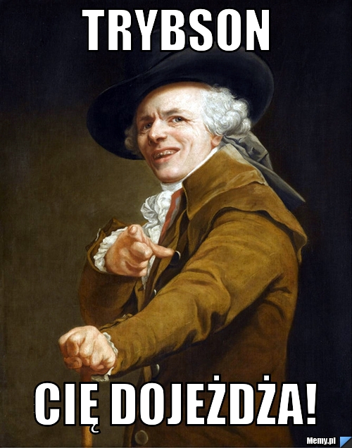 TRYBSON CIĘ DOJEŻDŻA!