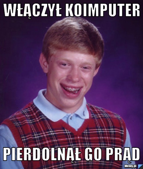 Włączył koimputer  pierdolnął go prąd