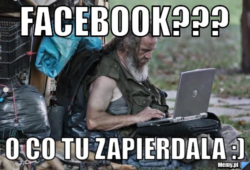 Facebook??? o co tu zapierdala :)