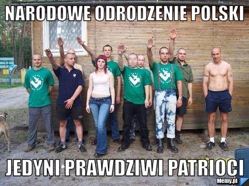 Narodowe odrodzenie polski jedyni prawdziwi patrioci