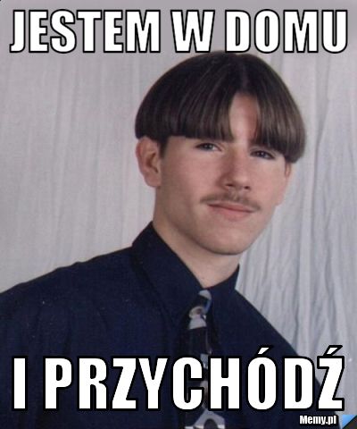 Jestem w domu  i przychódź