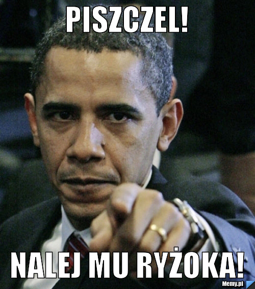 PISZCZEL!  Nalej mu Ryżoka!
