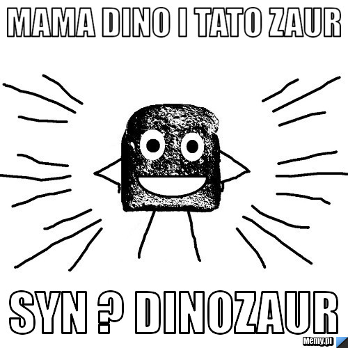 Mama dino i tato zaur syn ? DINOZAUR