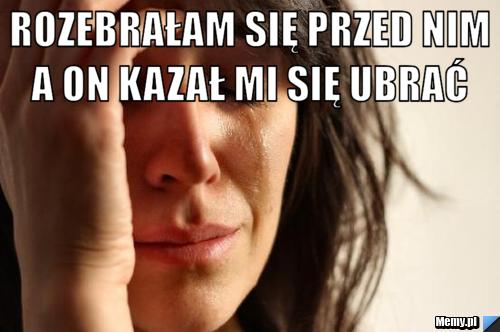  rozebrałam się przed nim a on kazał mi się ubrać 
