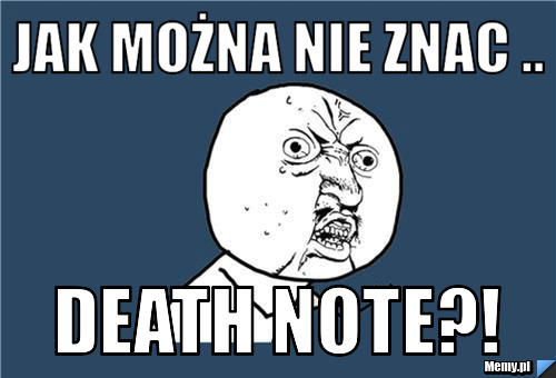 Jak można nie znac .. DEATH NOTE?!