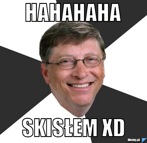 Hahahaha SKISŁEM XD