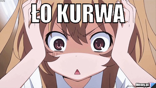 Ło kurwa 