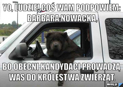 Yo, ludzie! Coś wam podpowiem: Barbara Nowacka, Bo Obecni kandydaci prowadzą was do kr&oacute;lestwa zwierząt.
