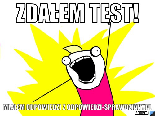 Zdałem test! Miałem odpowiedzi z odpowiedzi-sprawdziany.pl 