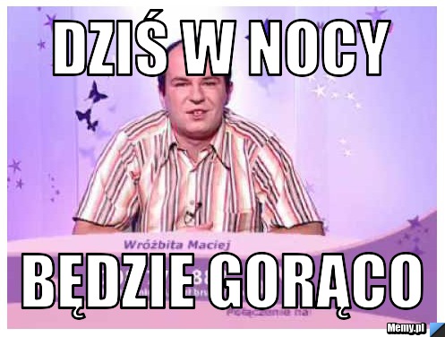 Dziś w nocy Będzie gorąco