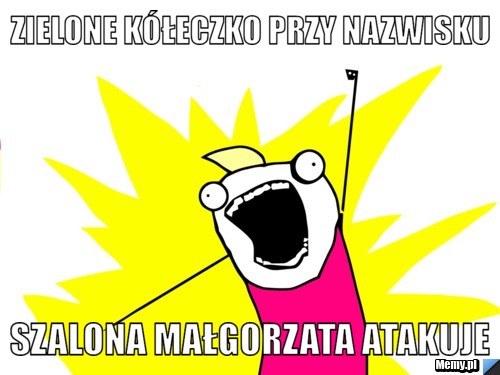 Zielone kółeczko przy nazwisku SZALONA MAŁGORZATA ATAKUJE