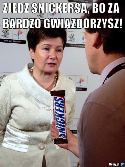 Zjedz snickersa, bo za bardzo gwiazdorzysz! 