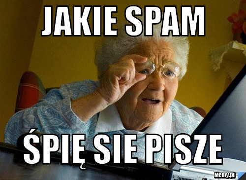 Jakie spam  śpię sie pisze