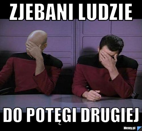 Zjebani ludzie do potęgi drugiej