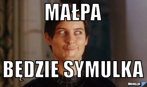 Małpa  Będzie symulka 