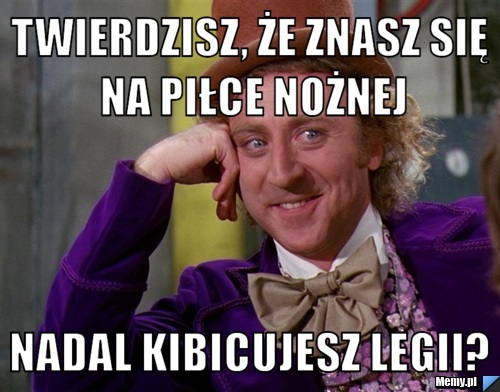 Twierdzisz, że znasz się na piłce nożnej nadal kibicujesz legii?