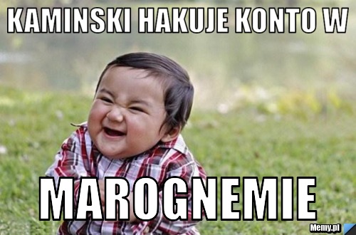Kaminski hakuje konto w  marognemie