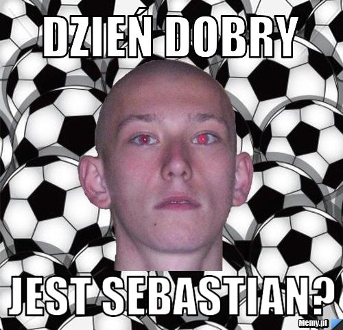 Dzień dobry jest sebastian?