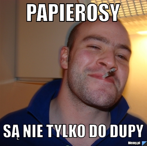 Papierosy są nie tylko do dupy