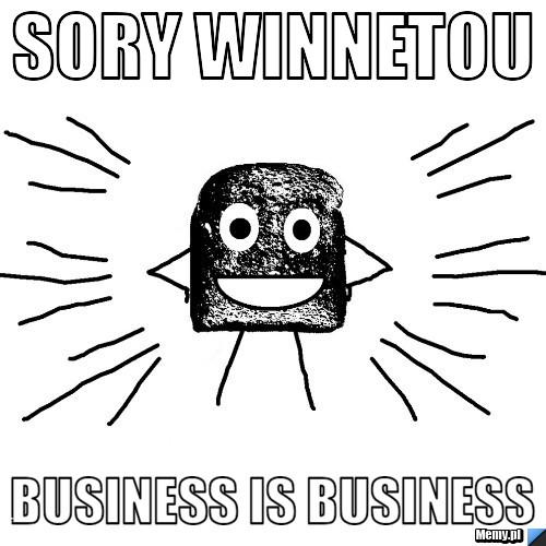 SORY WINNETOU BUSINESS IS BUSINESS