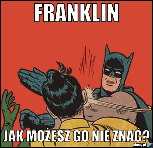 Franklin jak możesz go nie znać?