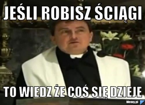 Jeśli robisz ściągi to wiedz że coś się dzieje