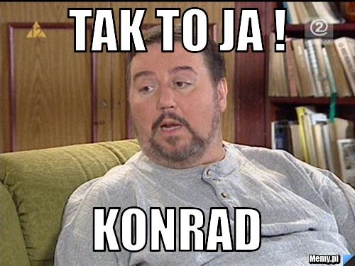 Tak to ja ! Konrad