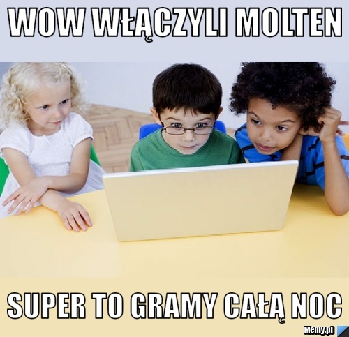 Wow włączyli Molten Super to gramy całą noc