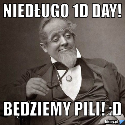 Niedługo 1D Day! Będziemy pili! :D