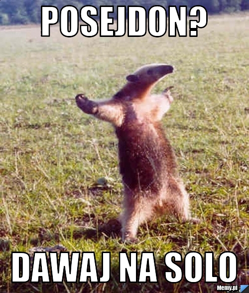 Posejdon? Dawaj na solo 