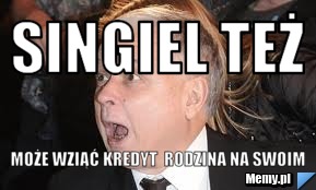 SINGIEL TEŻ MOŻE WZIĄĆ KREDYT  RODZINA NA SWOIM