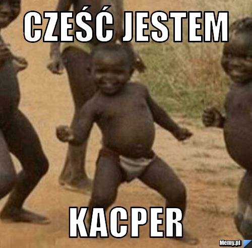 Cześć Jestem Kacper