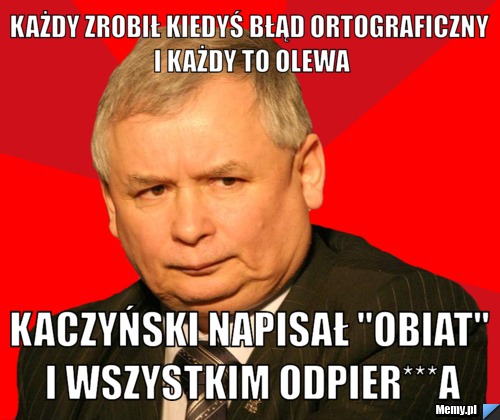 Każdy zrobił kiedyś błąd ortograficzny i każdy to olewa Kaczyński napisał "Obiat" i wszystkim odpier***a