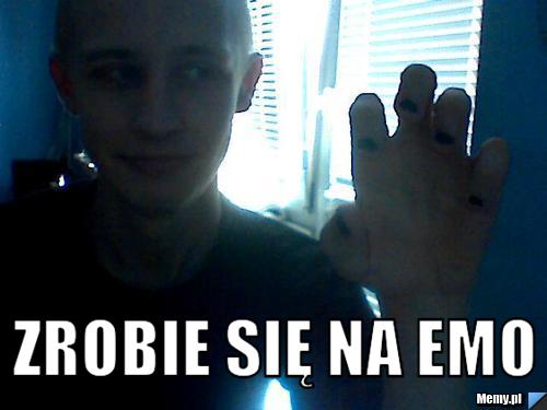  zrobie się na emo