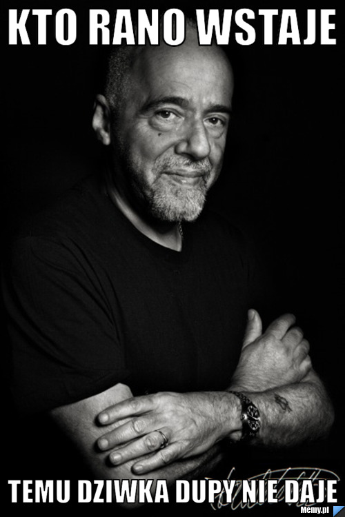 Kto rano wstaje temu dziwka dupy nie daje