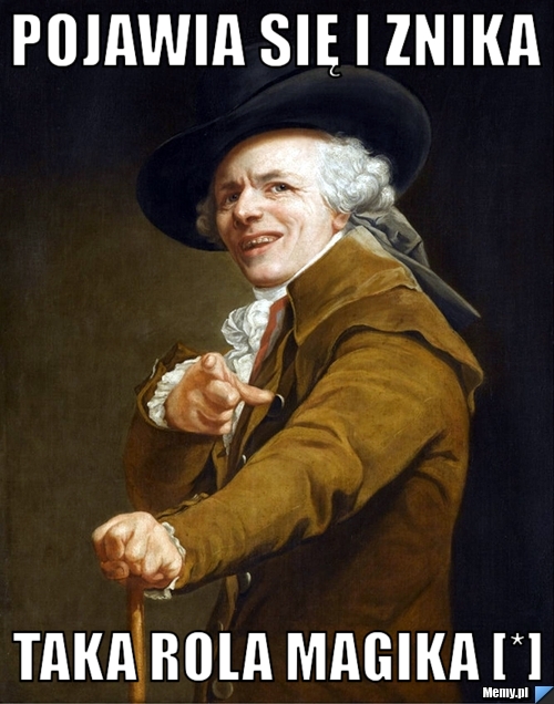 Pojawia się i znika  taka rola magika [*]