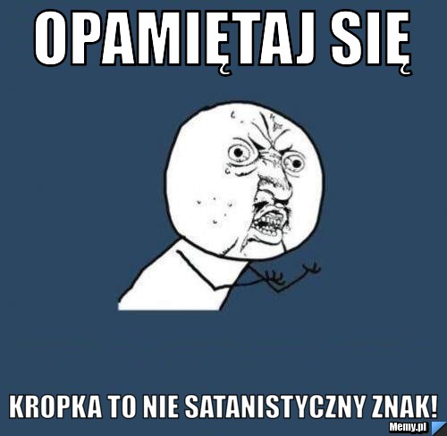 Opamiętaj się Kropka to nie satanistyczny znak!