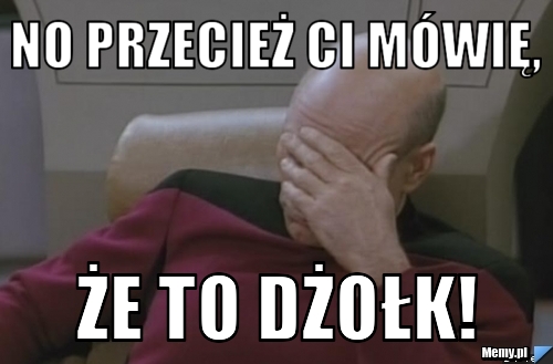 No przecież Ci mówię, że to DŻOŁK! 