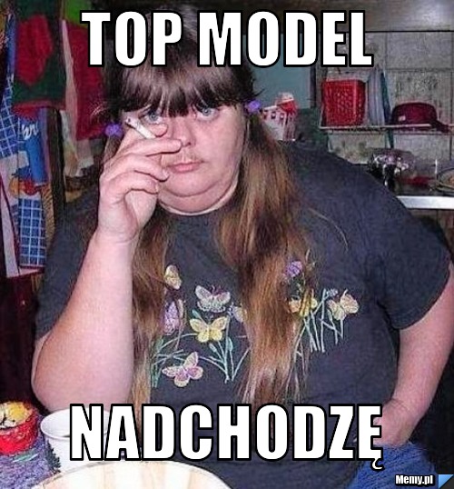 Top model nadchodzę 