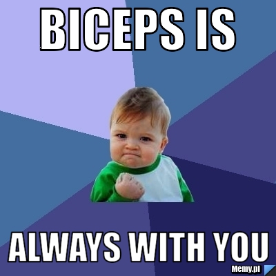 BICEPS IS  ALWAYS WITH YOU