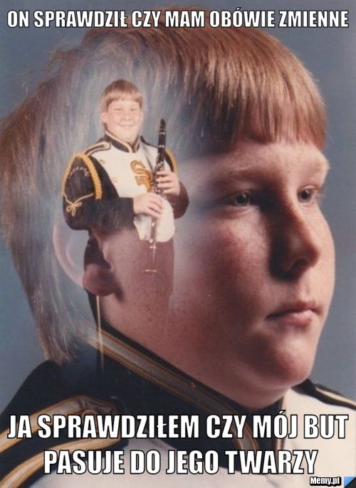 On sprawdził czy mam obówie zmienne Ja sprawdziłem czy mój but pasuje do jego twarzy