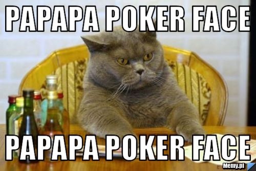 Papapa poker face papapa poker face