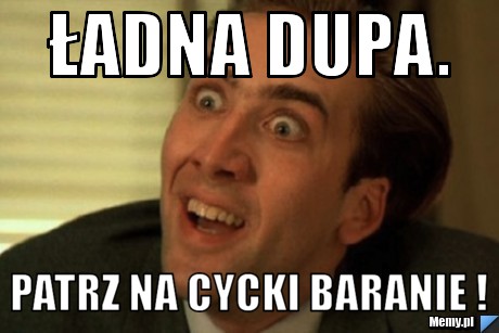 Ładna dupa. patrz na cycki baranie !